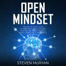 Open Mindset: The Step-by-Step Guide To Improving Your Mindset, Trusting Your Abilities And Developi Audiobook