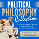 Political Philosophy Collection: Common Sense, Candide, Anthem, and The Communist Manifesto, Friedrich Engels, Karl Marx, Voltaire , Thomas Paine, Ayn Rand