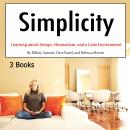 Simplicity: Learning about Design, Minimalism, and a Calm Environment Audiobook