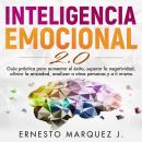 INTELIGENCIA EMOCIONAL 2.0: Guía práctica para aumentar el éxito, superar la negatividad, aliviar la Audiobook