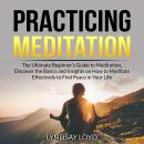 Practicing Meditation: The Ultimate Beginner’s Guide to Meditation, Discover the Basics and Insights Audiobook