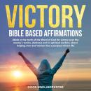 Victory - Bible-Based Affirmations: Abide in the truth of the Word of God for victory over the enemy Audiobook