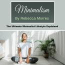 Minimalism: The Ultimate Minimalist Lifestyle Explained Audiobook