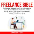 Freelance Bible: The Essential Guide on How To Start a Freelancing Career, Discover the Ins and Outs Audiobook