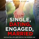 Single, Dating, Engaged, Married: Navigating Life and Love in the Modern Age Audiobook