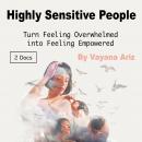 Highly Sensitive People: Turn Feeling Overwhelmed into Feeling Empowered Audiobook