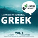 Learn Conversational Greek Vol. 1: Lessons 1-30. For beginners. Learn in your car. Learn on the go.  Audiobook