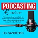 Podcasting Basics: The Ultimate Beginner's Guide to Podcasting, Learn All the Information About How  Audiobook