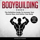 Bodybuilding: The Definitive Guide To Increase Your Muscle Mass And Define Your Body (Includes HIIT  Audiobook