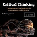 Critical Thinking: The Skills and Psychology of Questioning the Obvious Audiobook