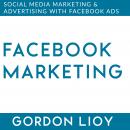 Facebook Marketing: Social Media Marketing & Advertising with Facebook Ads Audiobook