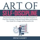 Art of Self-Discipline: The Essential Guide On How to Use Self-Discipline to Find Your Purpose, Cult Audiobook