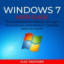 Windows 7 User Guide: The Essential Guide on Windows 7 OS, Learn the Ins and Outs of the Windows 7 O Audiobook
