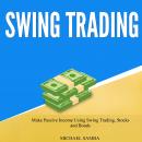 Swing Trading: Make Passive Income Using Swing Trading, Stocks, and Bonds Audiobook