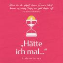 Das Buch zur Selbstfindung: „Hätte ich mal...“ - Wie du ab sofort deine Träume lebst, bevor es eines Audiobook