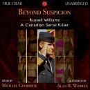 Beyond Suspicion: Russell Williams: A Canadian Serial Killer Audiobook