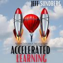 ACCELERATED LEARNING: Advanced Techniques for High Performances, Memory Improvement and Speed Readin Audiobook