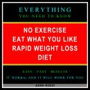 No Exercise Eat What You Like Rapid Weight Loss Diet: Everything You Need to Know - Easy Fast Result Audiobook