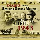 [Spanish] - Diario de la Segunda Guerra Mundial: Abril 1943 Audiobook
