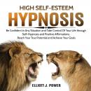 High Self-Esteem Hypnosis: Be Confident in Any Situation and Take Control of Your Life Through Self- Audiobook