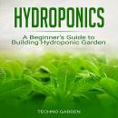 Hydroponics: A Beginner’s Guide to Building Hydroponic Garden Audiobook