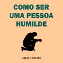 Como ser uma pessoa humilde, Paula Fragoso