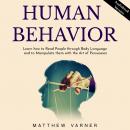 HUMAN BEHAVIOR: Learn how to Read People through Body Language and to Manipulate them with the Art of Persuasion