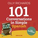 101 Conversations in Simple Spanish: Short Natural Dialogues to Boost Your Confidence & Improve Your Audiobook