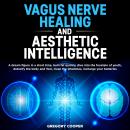 VAGUS NERVE HEALING and Aesthetic Intelligence: A dream figure in a short time, burn fat quickly, di Audiobook