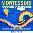 Montessori Toddler Disciplines: How to Talk so Your Children Will Listen. A Comprehensive Modern App Audiobook