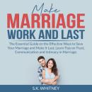 Make Marriage Work and Last: The Essential Guide on the Effective Ways to Save Your Marriage and Mak Audiobook