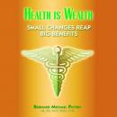 Health Is Wealth: Small Changes Reap Big Benefits Audiobook