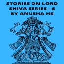 Stories on lord Shiva series - 6: from various sources of Shiva Purana Audiobook