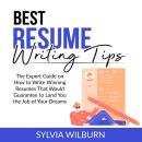 Best Resume Writing Tips: The Expert Guide on How to Write Winning Resumes That Would Guarantee to L Audiobook