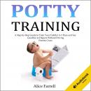Potty Training: A Step-by-Step Guide to Train Your Toddler in 3 Days and Say Goodbye to Diapers With Audiobook