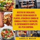 Recetas de Ensaladas & Libro De Cocina Basado En Plantas & Atracón de comida de Comida & Fitness y N Audiobook