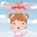 Princess Melina’s Valentine’s Day: Book for kids age 2-6 years old Audiobook