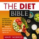 THE DIET BIBLE: Ketogenic Diet, Anti-Inflammatory Diet, Plant-Based Diet, HCG Diet, TLC Diet! Know y Audiobook