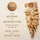 The Alchemy of Architecture: Memories and Insights from Ken Tate Audiobook