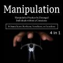 Manipulation: Manipulative Practices by Deranged Individuals without a Conscience Audiobook