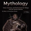 Mythology: Gods, Creatures, and Stories from the Vikings and the Ancient Africans Audiobook