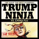 Trump Ninja Vs China Flu: 'We Have The BEST Numbers' Audiobook