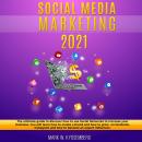 Social Media Marketing 2021: The ultimate guide to discover how to use Social Networks to increase y Audiobook