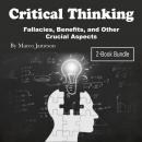 Critical Thinking: Fallacies, Benefits, and Other Crucial Aspects Audiobook