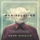 Manipulation: 2 Books in 1. A Complete Guide To Using Dark Psychology To Manipulate, Influence, Pers Audiobook