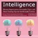 Intelligence: Memory Improvement, Personality Types, and Brain Training Tips the Intellectually Curi Audiobook