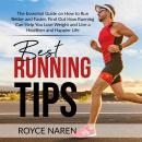 Best Running Tips: The Essential Guide on How to Run Better and Faster, Find Out How Running Can Hel Audiobook