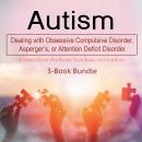 Autism: Dealing with Obsessive Compulsive Disorder, Asperger’s, or Attention Deficit Disorder