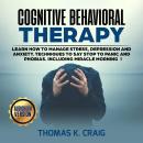 Cognitive Behavioral Therapy: Learn How to manage Stress, Depression and Anxiety. Techniques to say  Audiobook