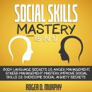 Social Skills Mastery (5 in 1) (Extended Edition): Body Language Secrets 2.0, Anger Management, Stre Audiobook